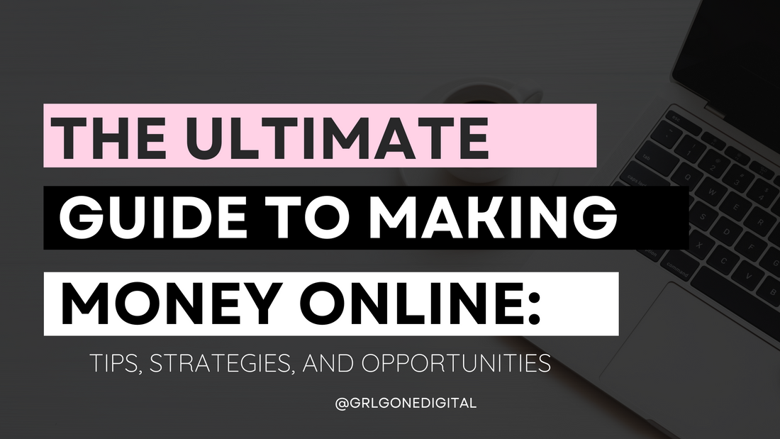 The Ultimate Guide to Making Money Online: Tips, Strategies, and Opportunities